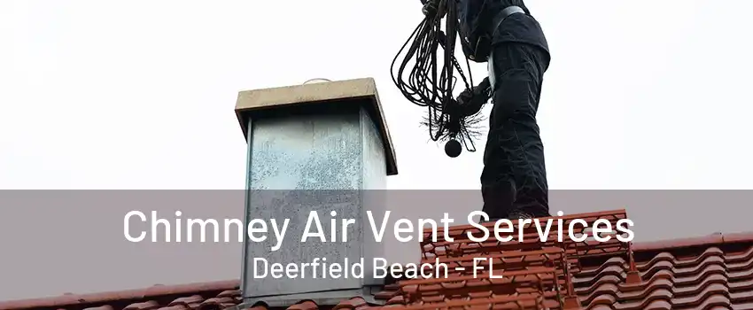 Chimney Air Vent Services Deerfield Beach - FL