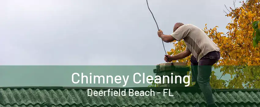 Chimney Cleaning Deerfield Beach - FL