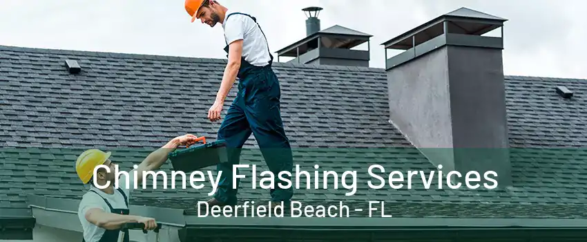 Chimney Flashing Services Deerfield Beach - FL