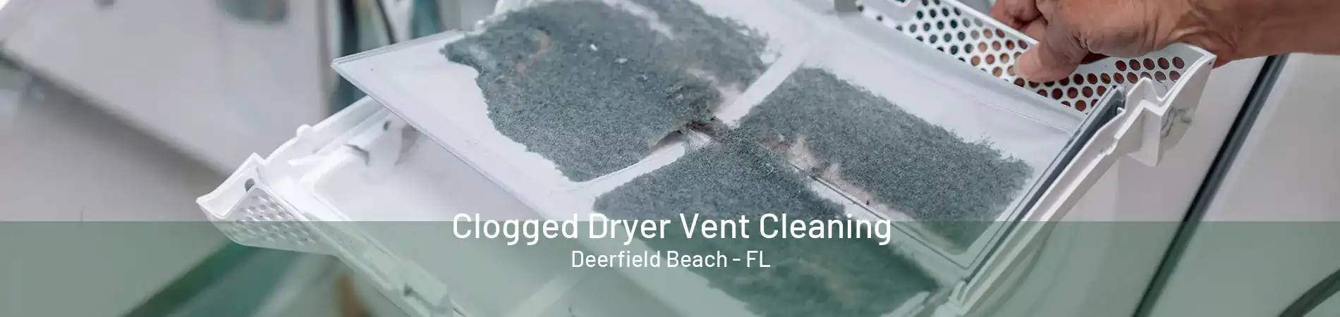 Clogged Dryer Vent Cleaning Deerfield Beach - FL