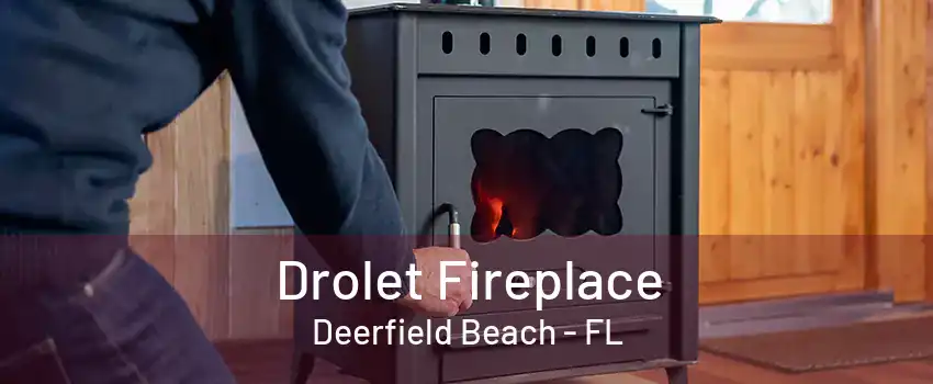 Drolet Fireplace Deerfield Beach - FL