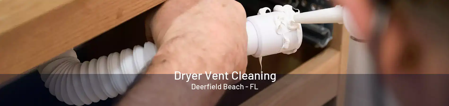 Dryer Vent Cleaning Deerfield Beach - FL