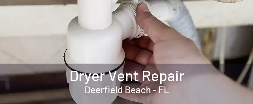 Dryer Vent Repair Deerfield Beach - FL