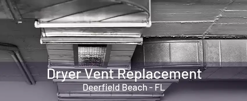 Dryer Vent Replacement Deerfield Beach - FL