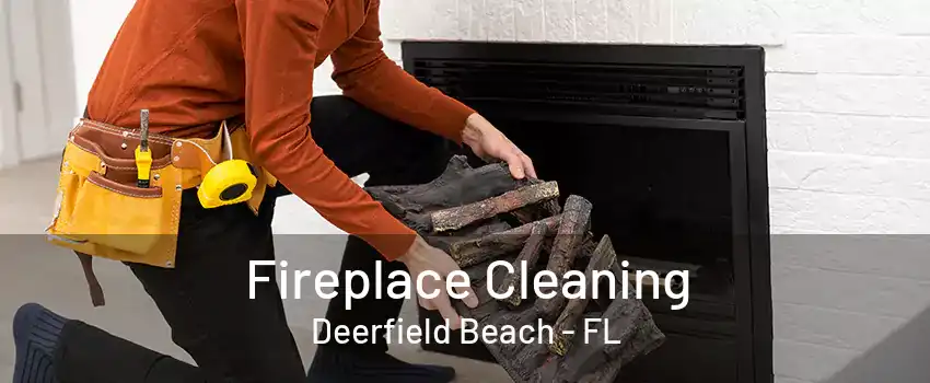 Fireplace Cleaning Deerfield Beach - FL