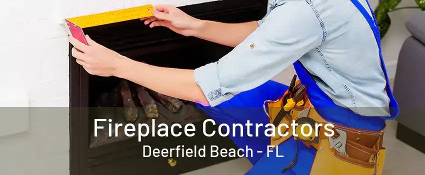 Fireplace Contractors Deerfield Beach - FL