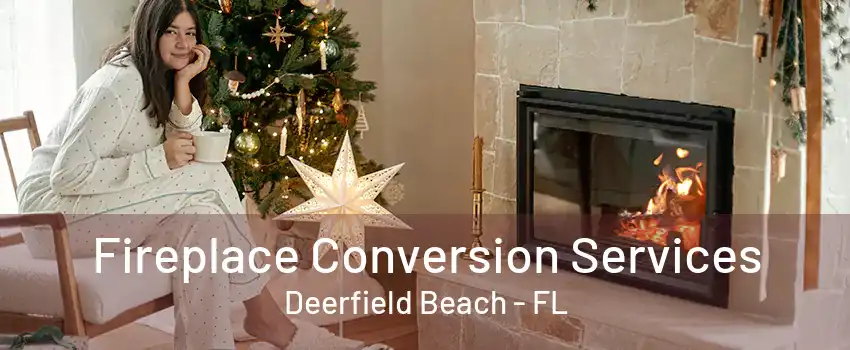 Fireplace Conversion Services Deerfield Beach - FL