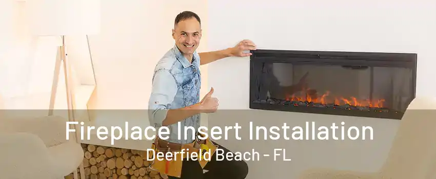 Fireplace Insert Installation Deerfield Beach - FL