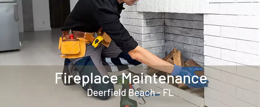 Fireplace Maintenance Deerfield Beach - FL