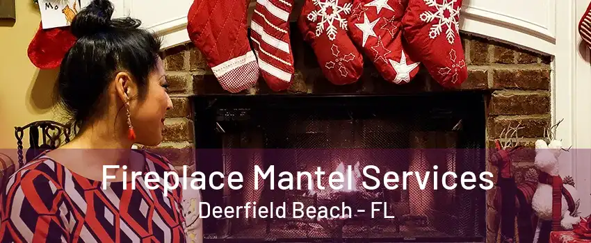 Fireplace Mantel Services Deerfield Beach - FL