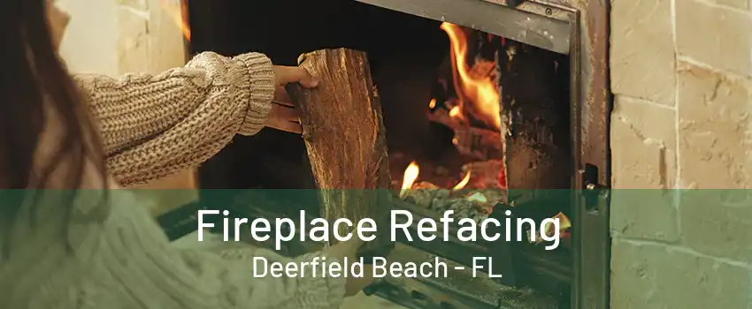 Fireplace Refacing Deerfield Beach - FL