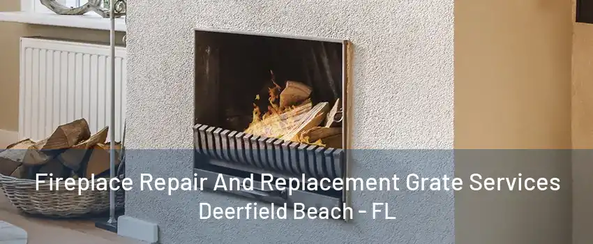 Fireplace Repair And Replacement Grate Services Deerfield Beach - FL