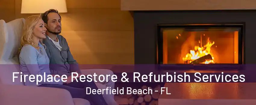 Fireplace Restore & Refurbish Services Deerfield Beach - FL