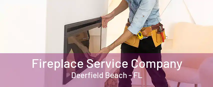 Fireplace Service Company Deerfield Beach - FL