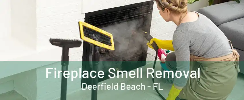 Fireplace Smell Removal Deerfield Beach - FL