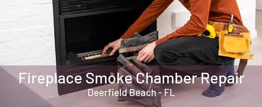 Fireplace Smoke Chamber Repair Deerfield Beach - FL