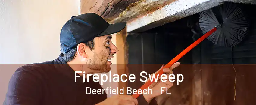 Fireplace Sweep Deerfield Beach - FL