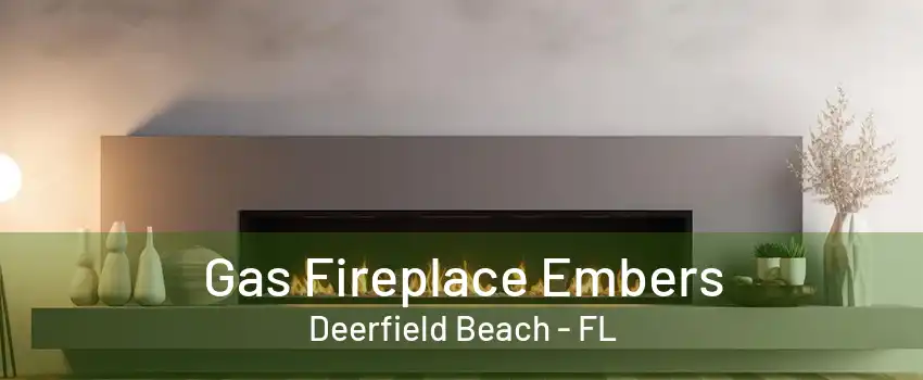 Gas Fireplace Embers Deerfield Beach - FL