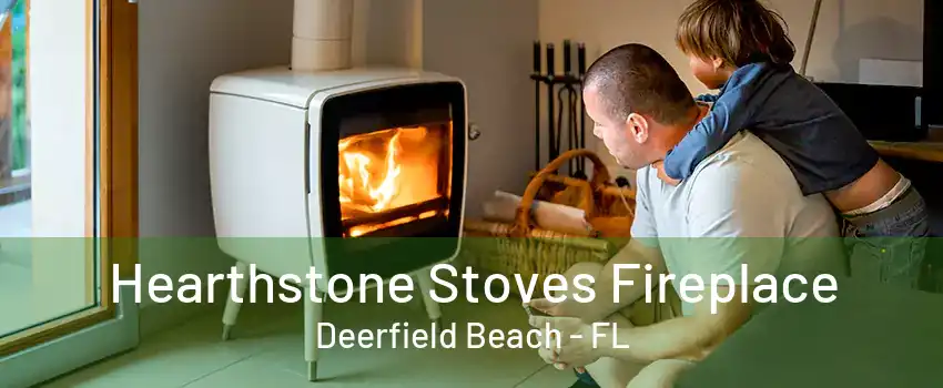 Hearthstone Stoves Fireplace Deerfield Beach - FL