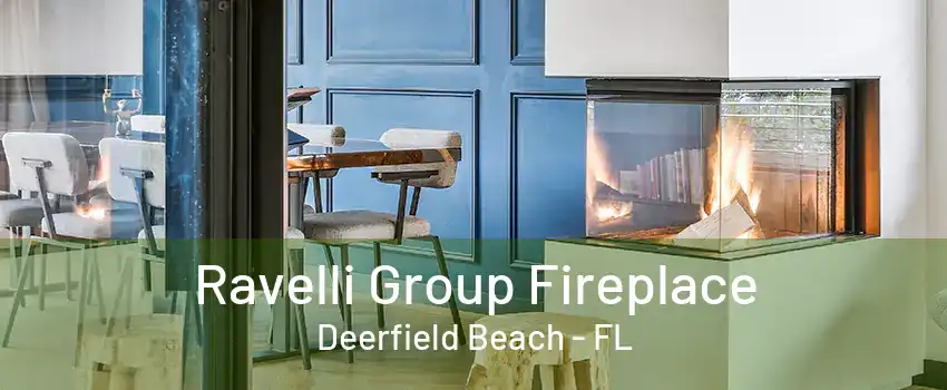 Ravelli Group Fireplace Deerfield Beach - FL