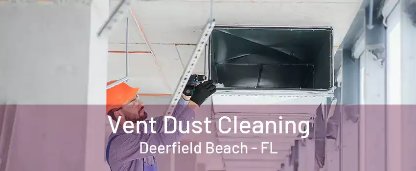 Vent Dust Cleaning Deerfield Beach - FL