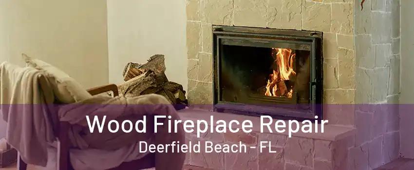 Wood Fireplace Repair Deerfield Beach - FL