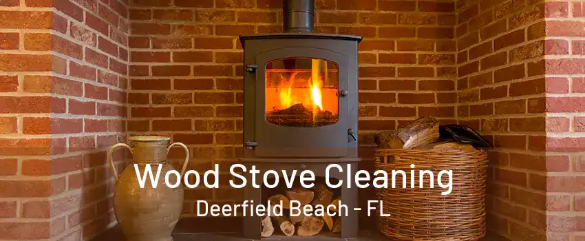 Wood Stove Cleaning Deerfield Beach - FL