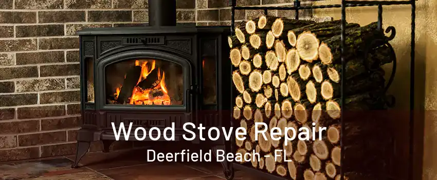 Wood Stove Repair Deerfield Beach - FL